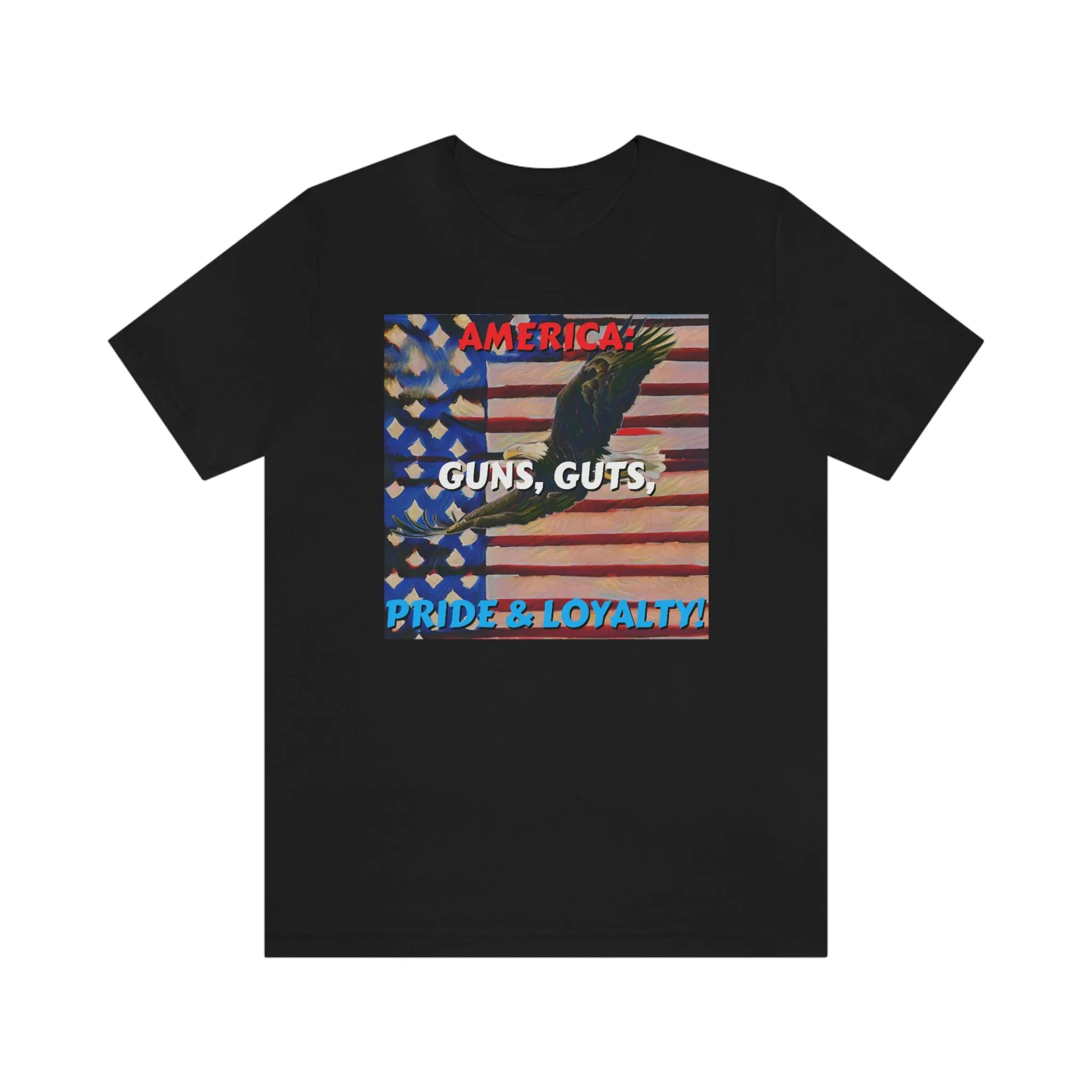 America: Guns, Guts, Pride & Loyalty! Short Sleeve Tee