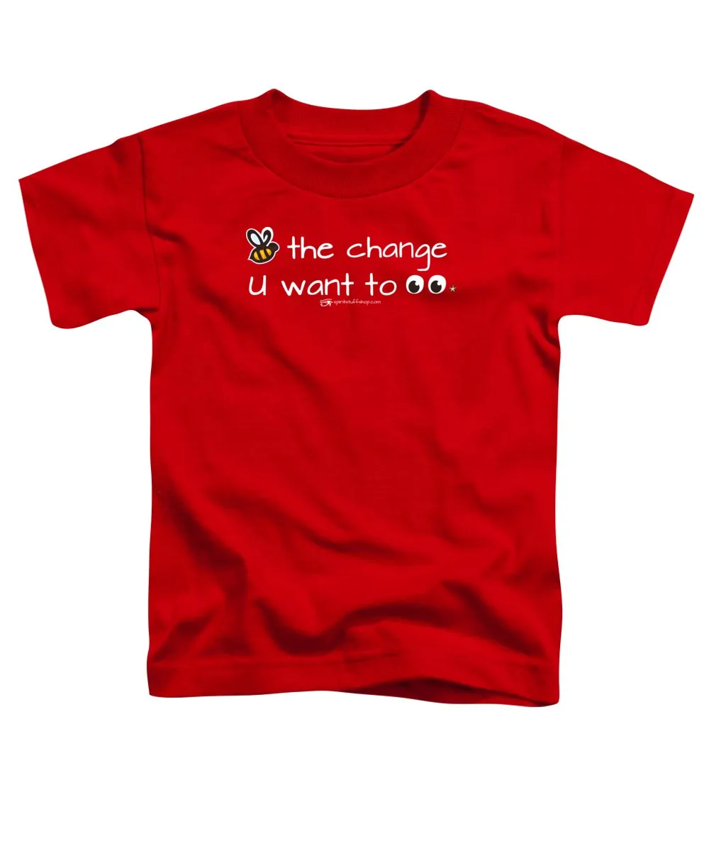 Be The Change You Want To See - Toddler T-Shirt