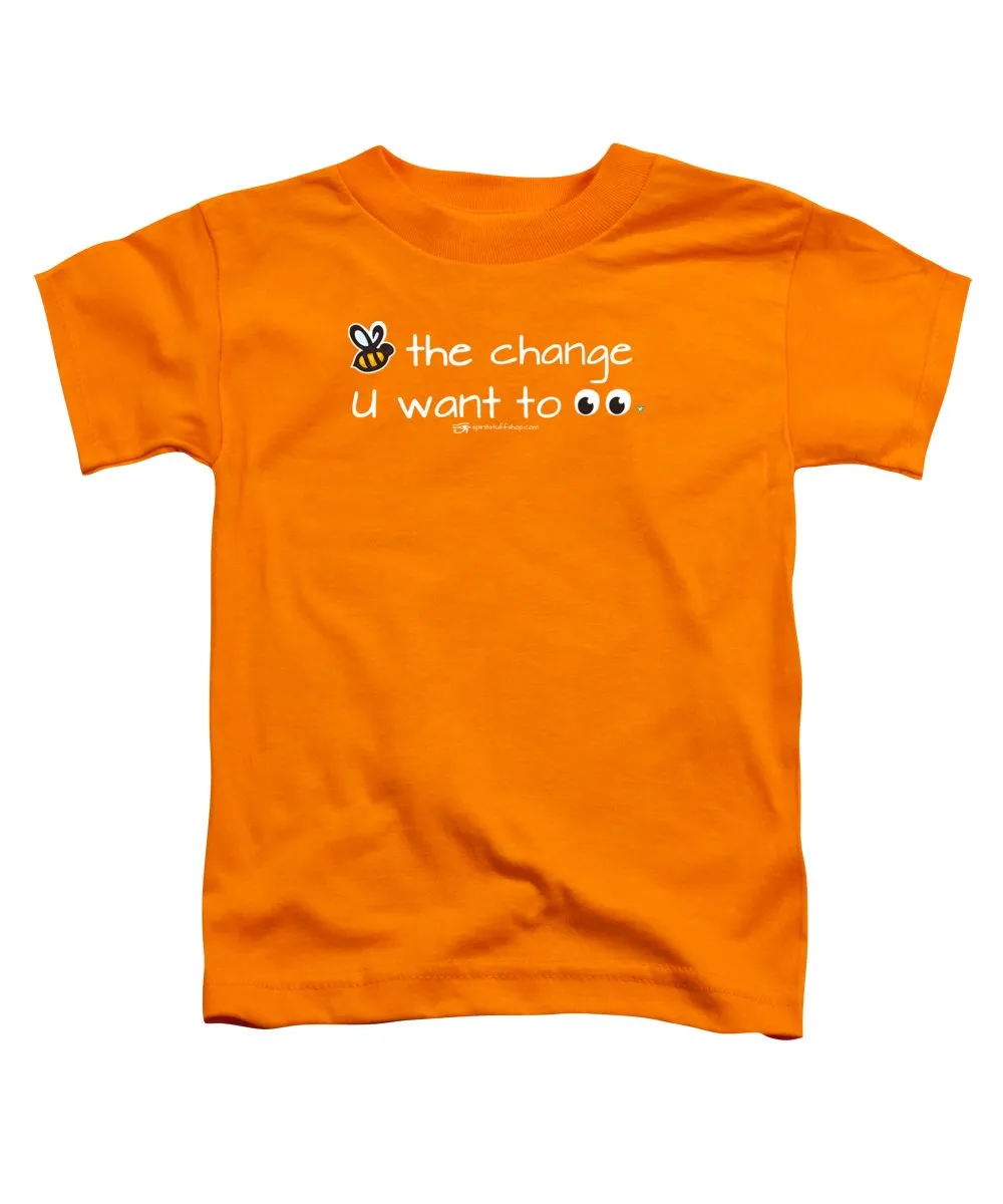 Be The Change You Want To See - Toddler T-Shirt