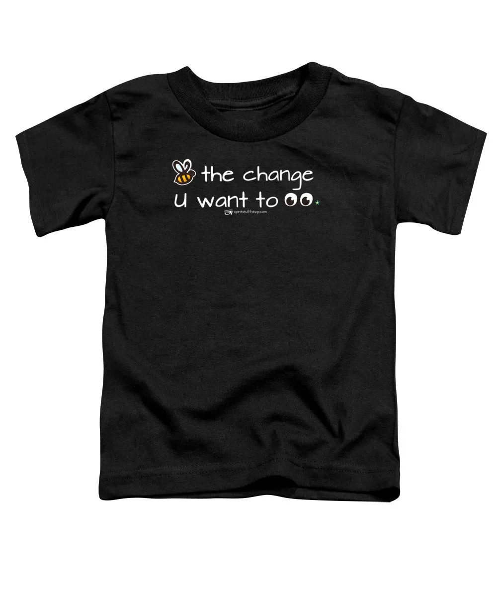 Be The Change You Want To See - Toddler T-Shirt