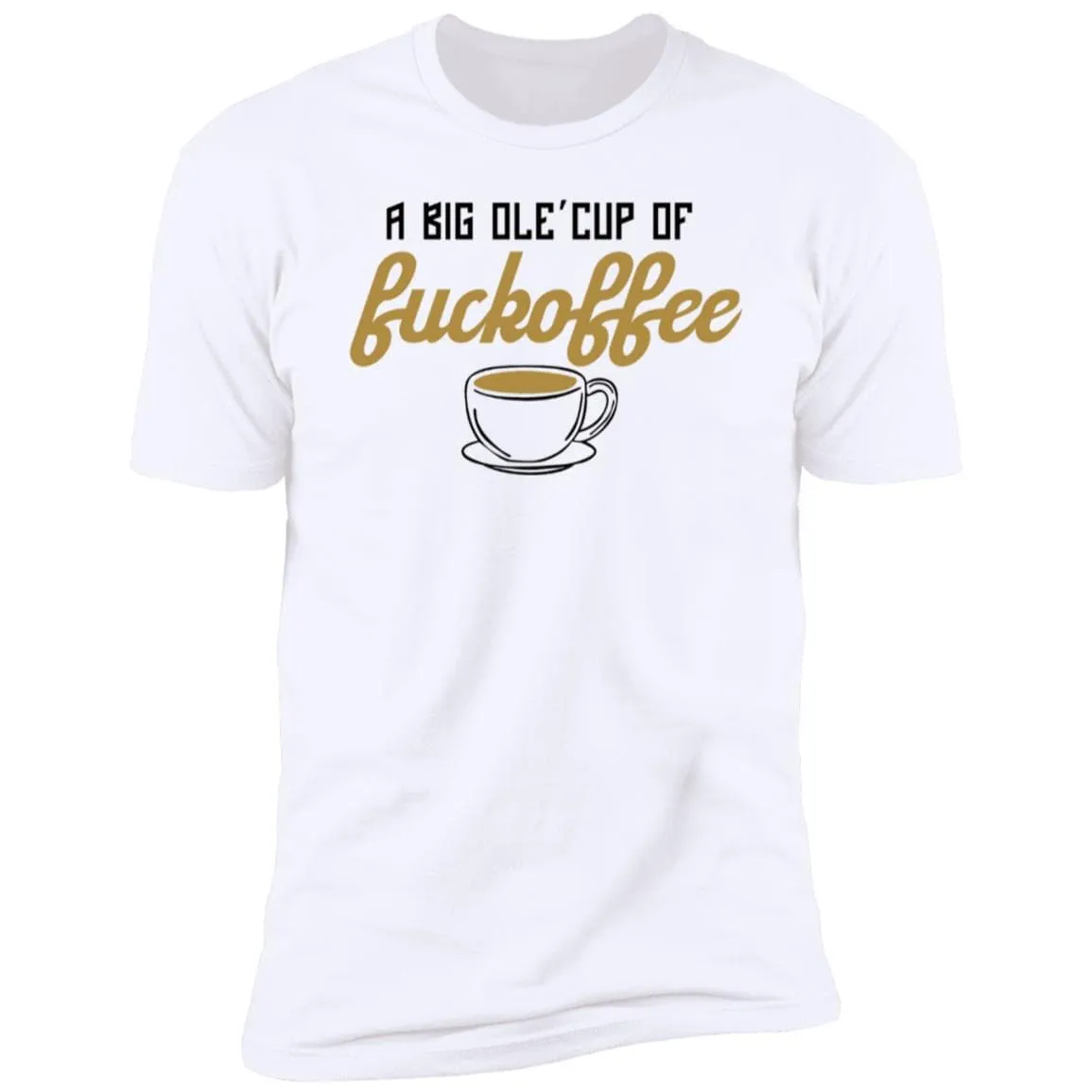 Big Ole Cup Of Fuckoffee Tshirt