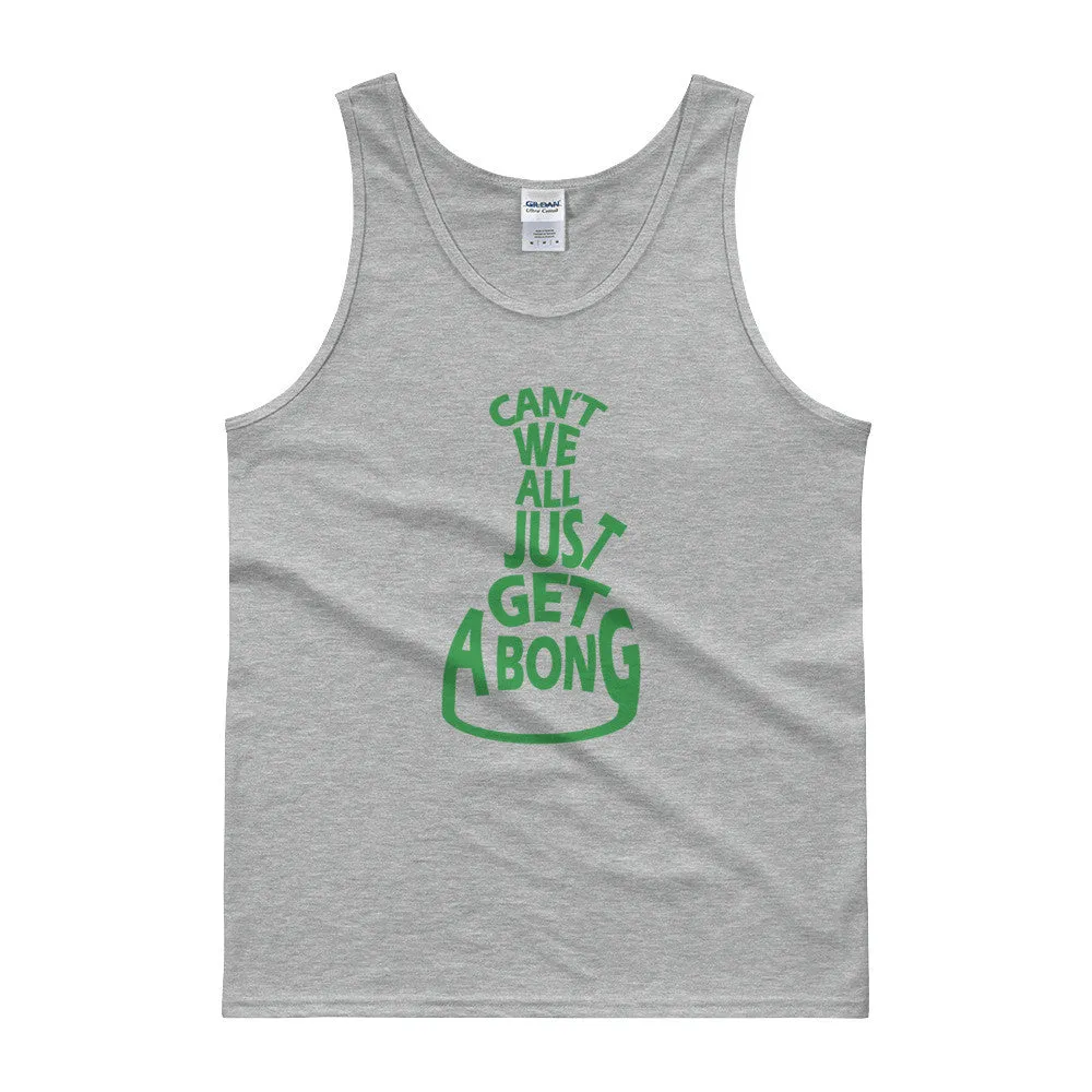 Can't We All Just Get a Bong Cannabis Tank Top
