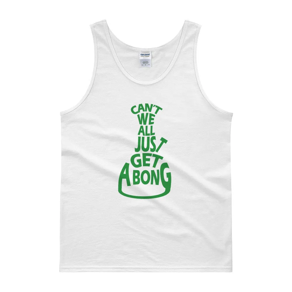 Can't We All Just Get a Bong Cannabis Tank Top