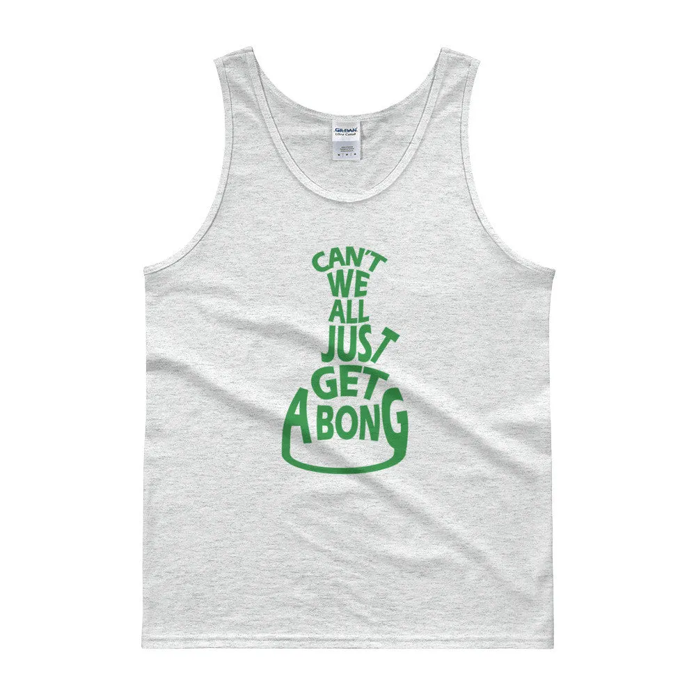 Can't We All Just Get a Bong Cannabis Tank Top
