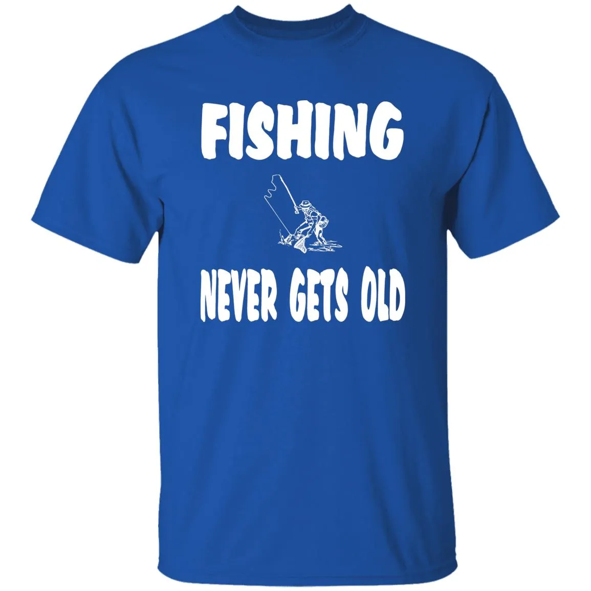 Fishing Never Gets Old w T-Shirt