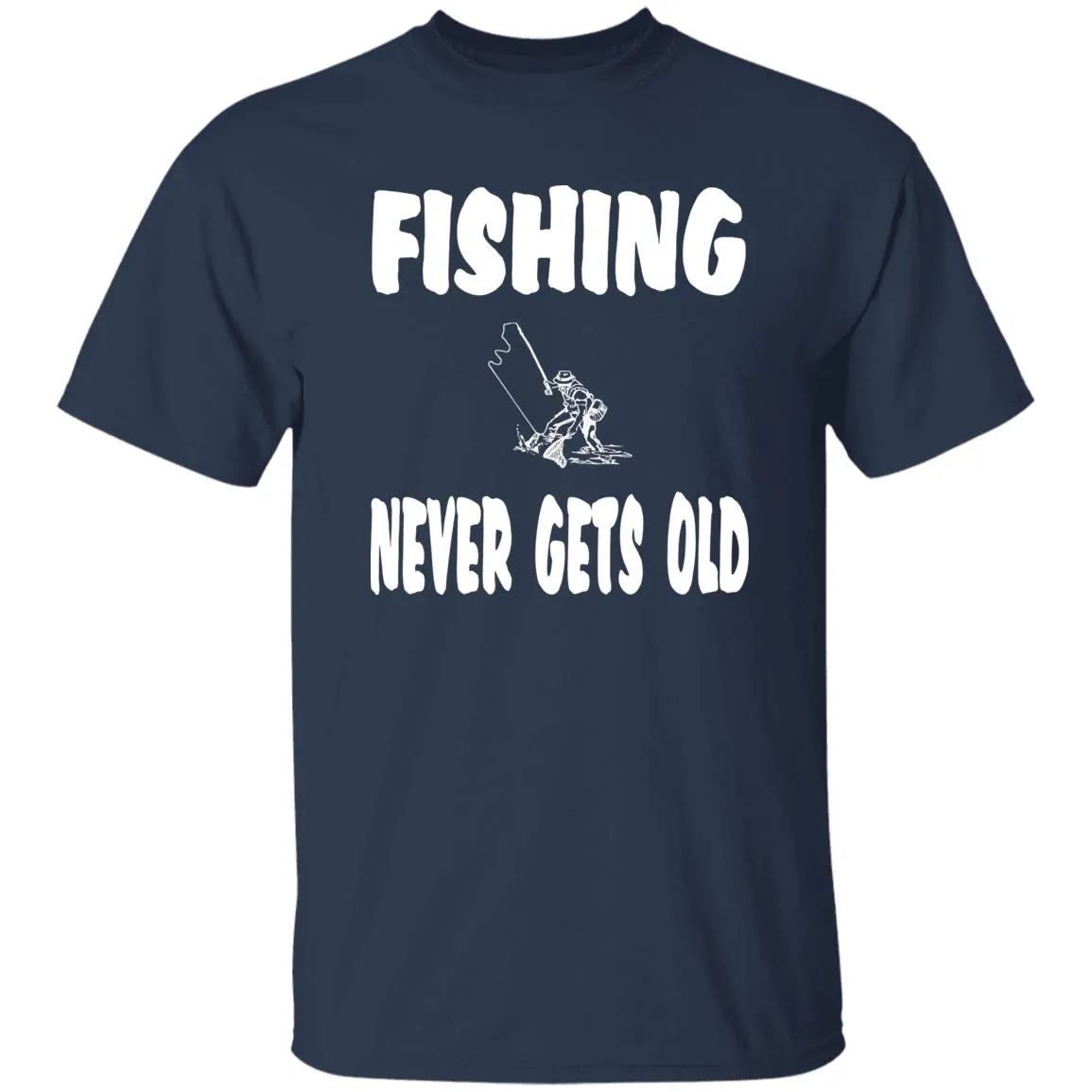 Fishing Never Gets Old w T-Shirt