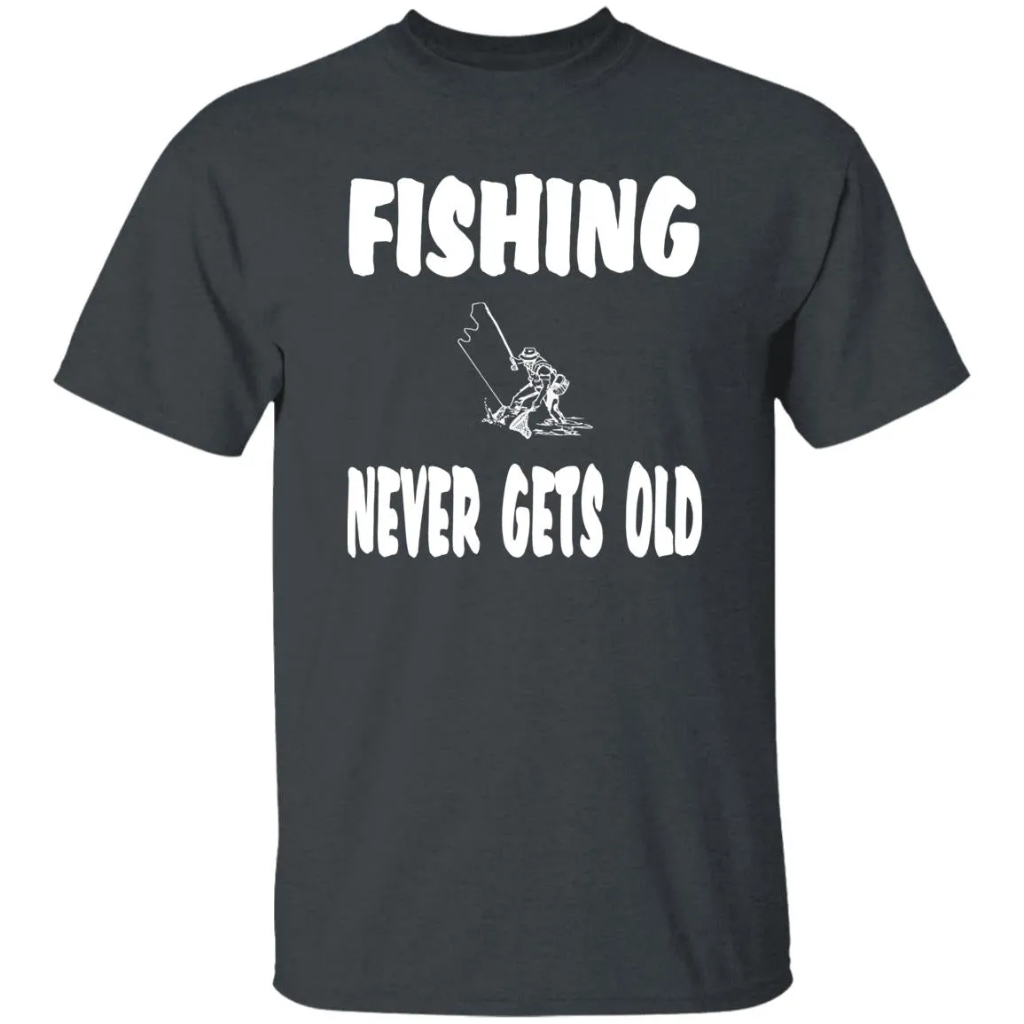 Fishing Never Gets Old w T-Shirt
