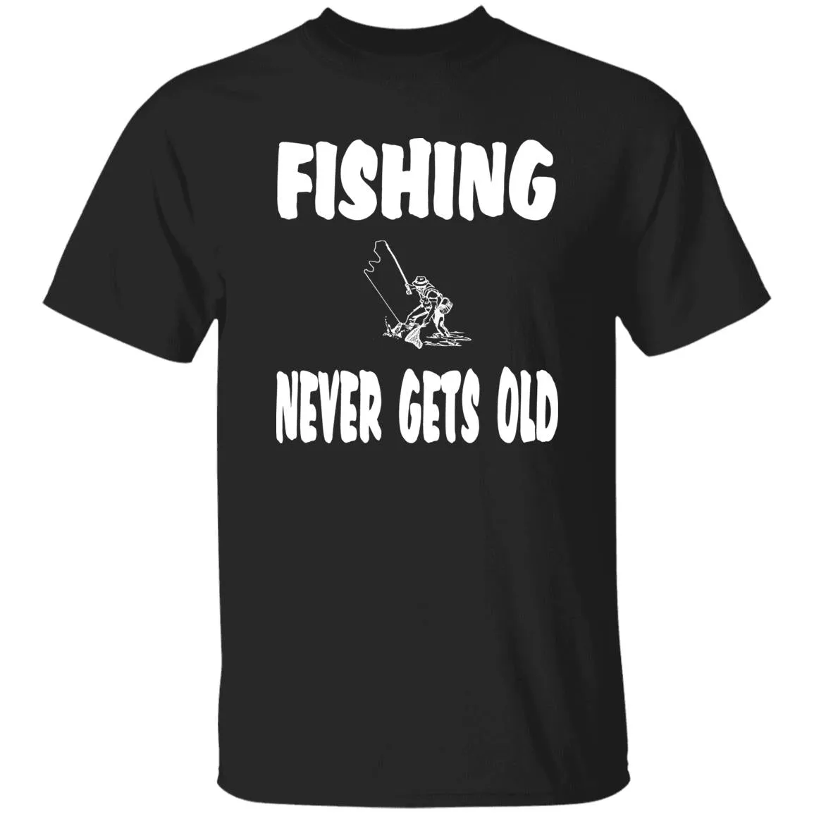 Fishing Never Gets Old w T-Shirt