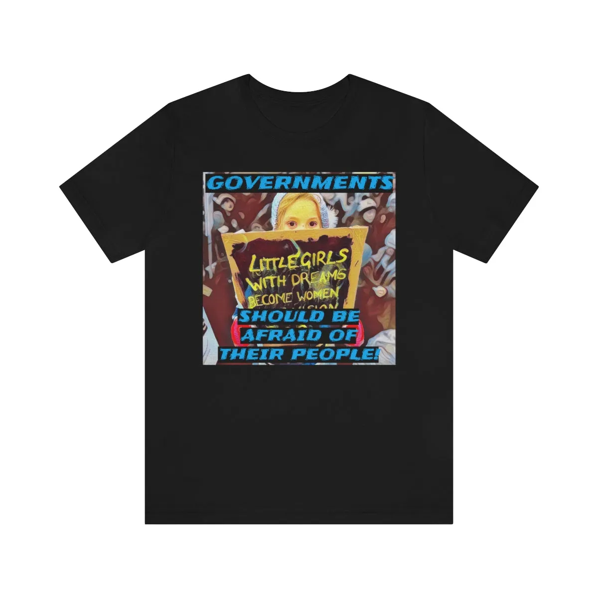 Governments Should Be Afraid of Their People! Short Sleeve Tee