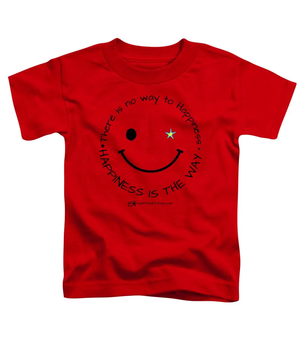 Happiness Is The Way - Toddler T-Shirt
