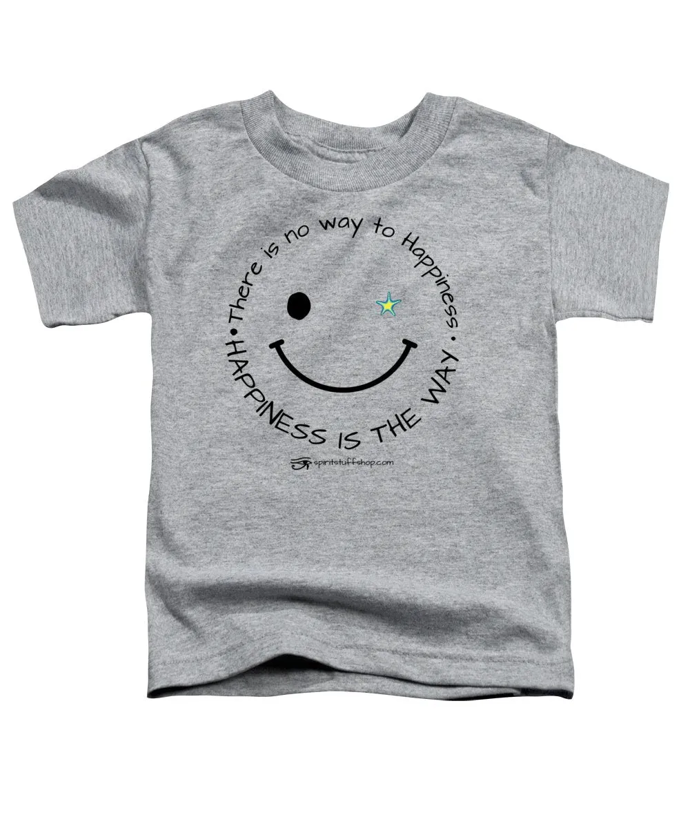 Happiness Is The Way - Toddler T-Shirt