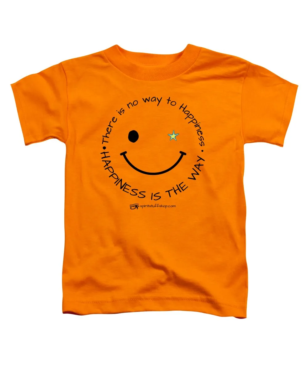 Happiness Is The Way - Toddler T-Shirt