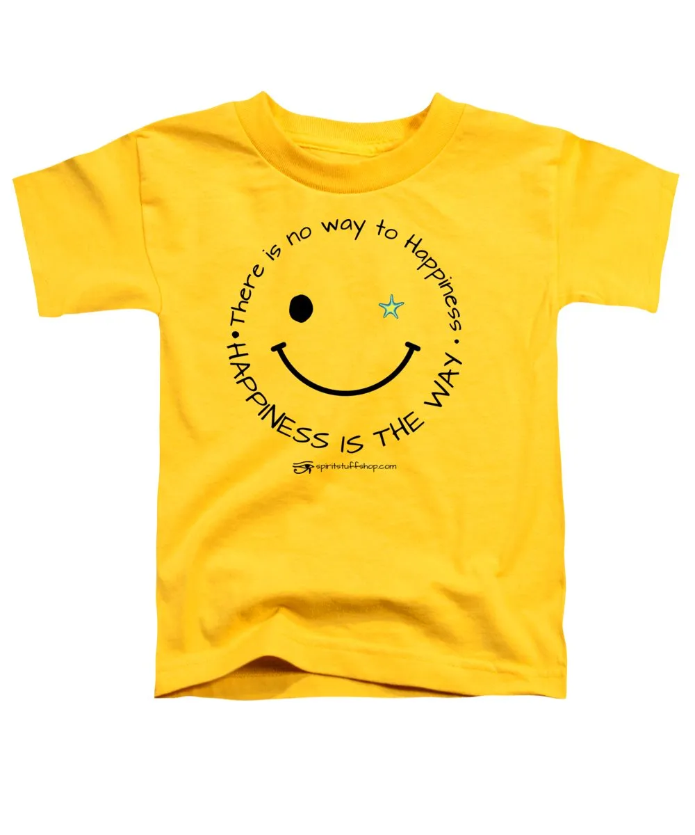 Happiness Is The Way - Toddler T-Shirt