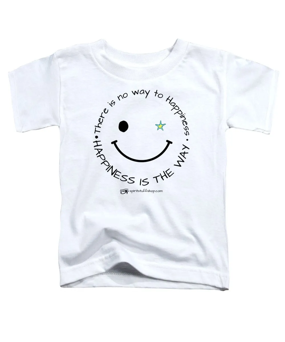 Happiness Is The Way - Toddler T-Shirt