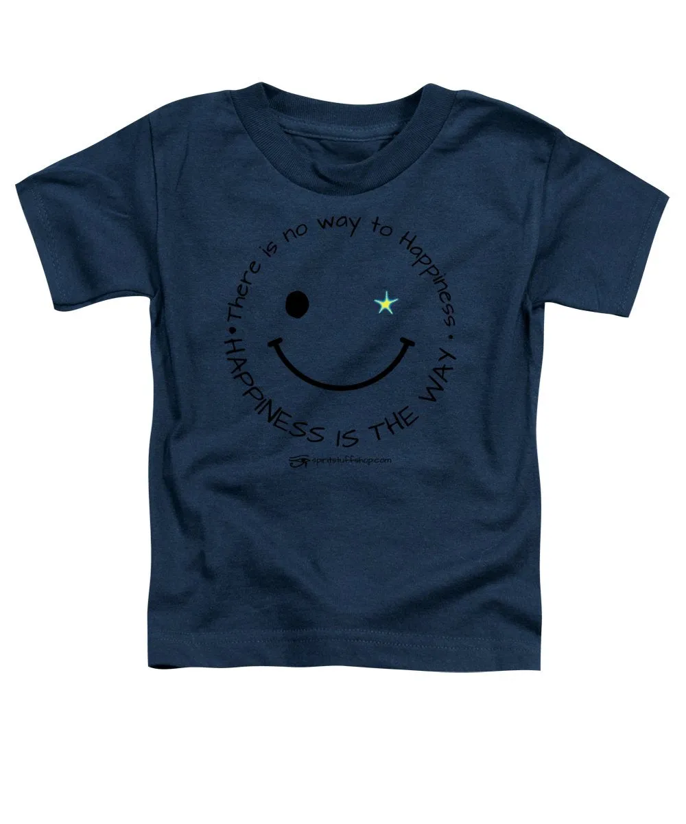 Happiness Is The Way - Toddler T-Shirt