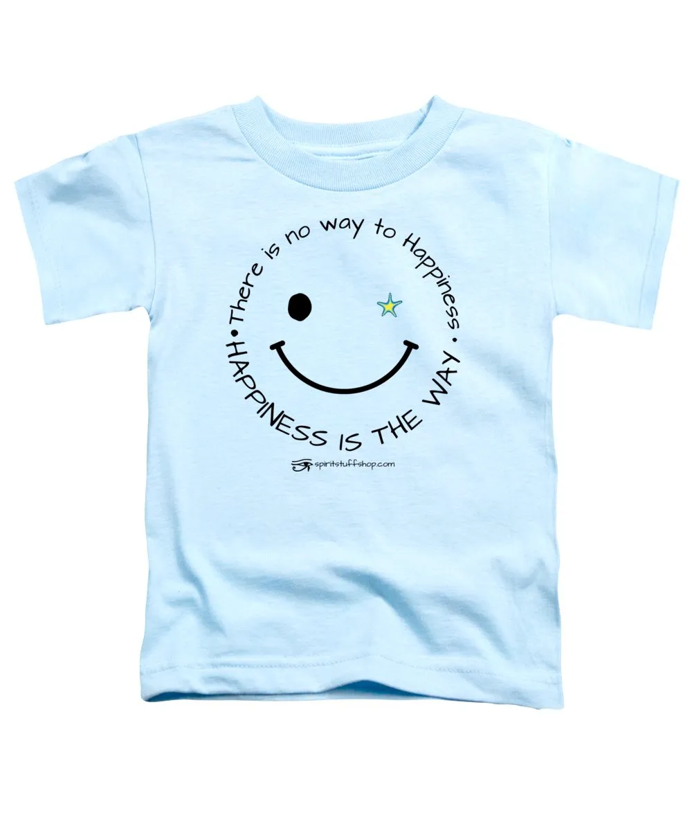 Happiness Is The Way - Toddler T-Shirt