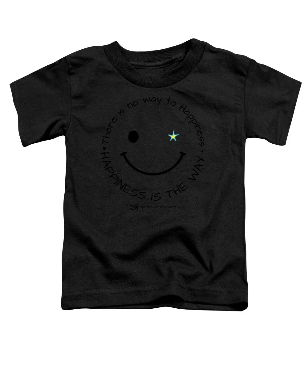 Happiness Is The Way - Toddler T-Shirt