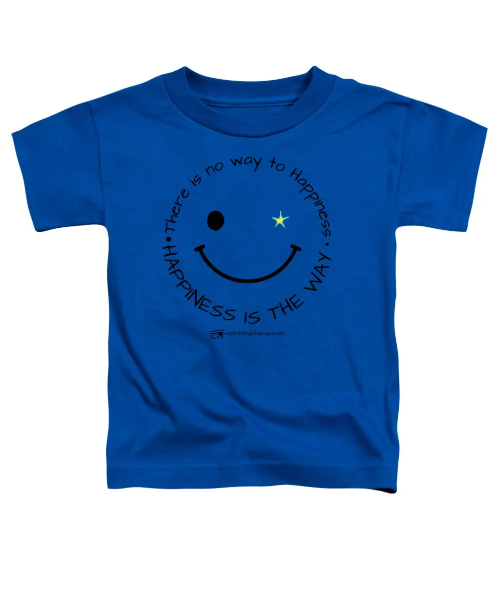 Happiness Is The Way - Toddler T-Shirt