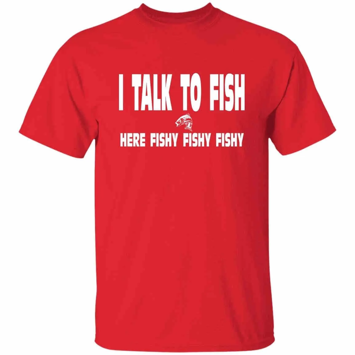 I Talk To Fish Here Fishy Fishy w T-Shirt