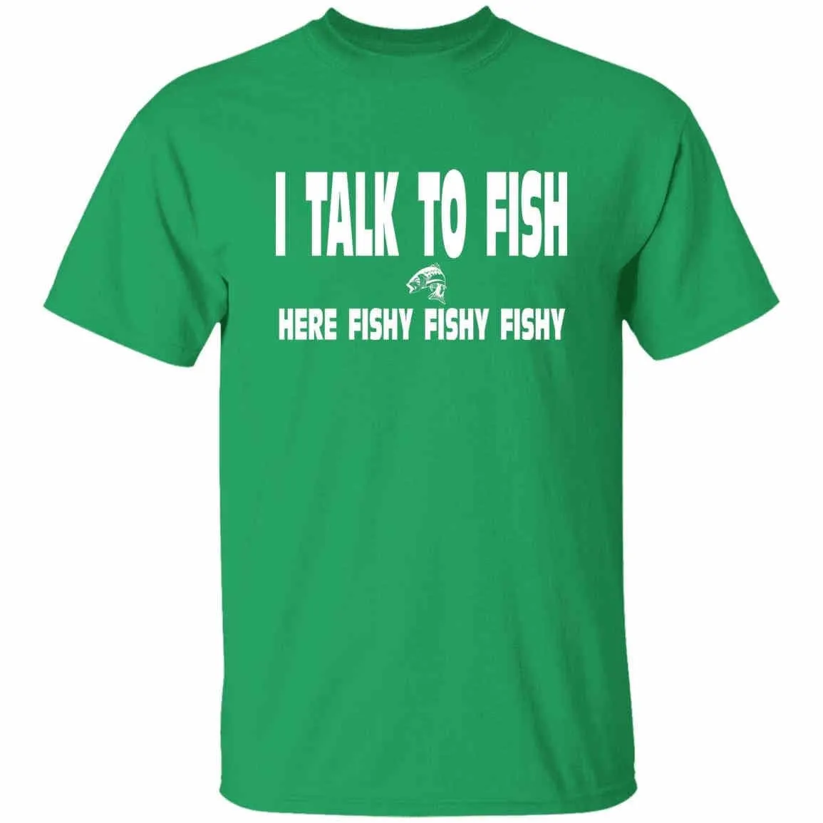 I Talk To Fish Here Fishy Fishy w T-Shirt