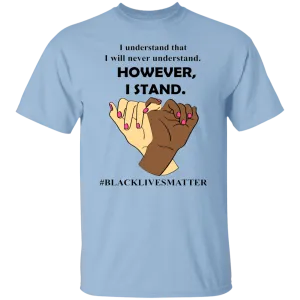 I Understand I Will Never Understand  T-Shirt