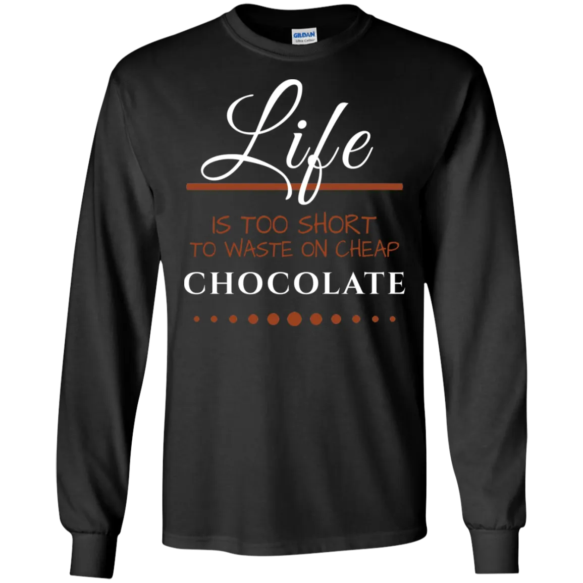 Life is too Short - Chocolate Unisex T-Shirts