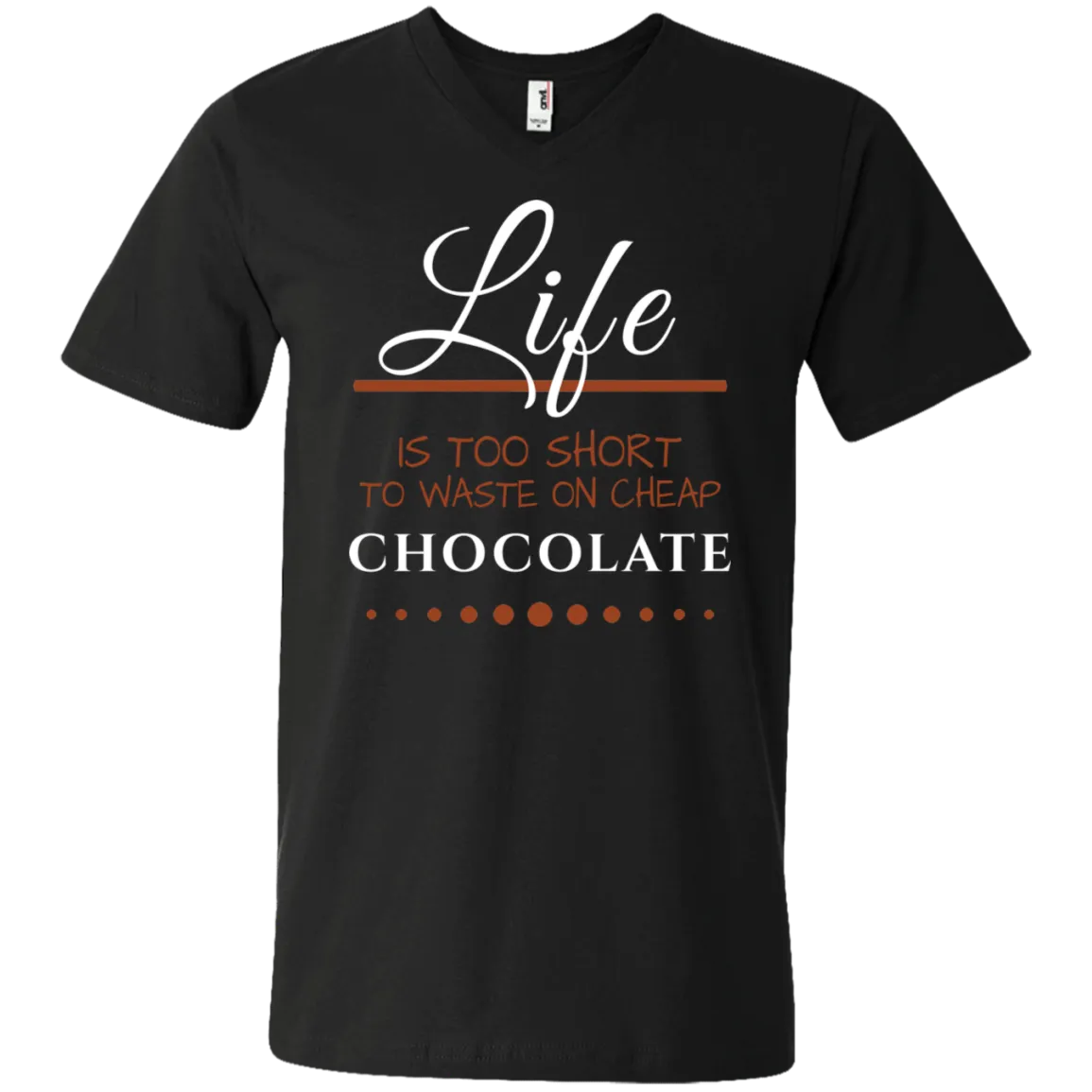 Life is too Short - Chocolate Unisex T-Shirts