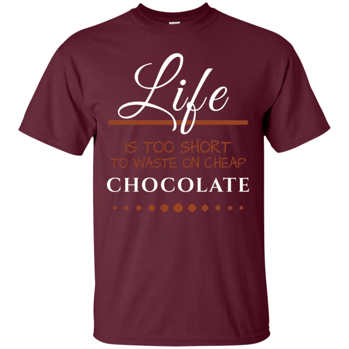 Life is too Short - Chocolate Unisex T-Shirts