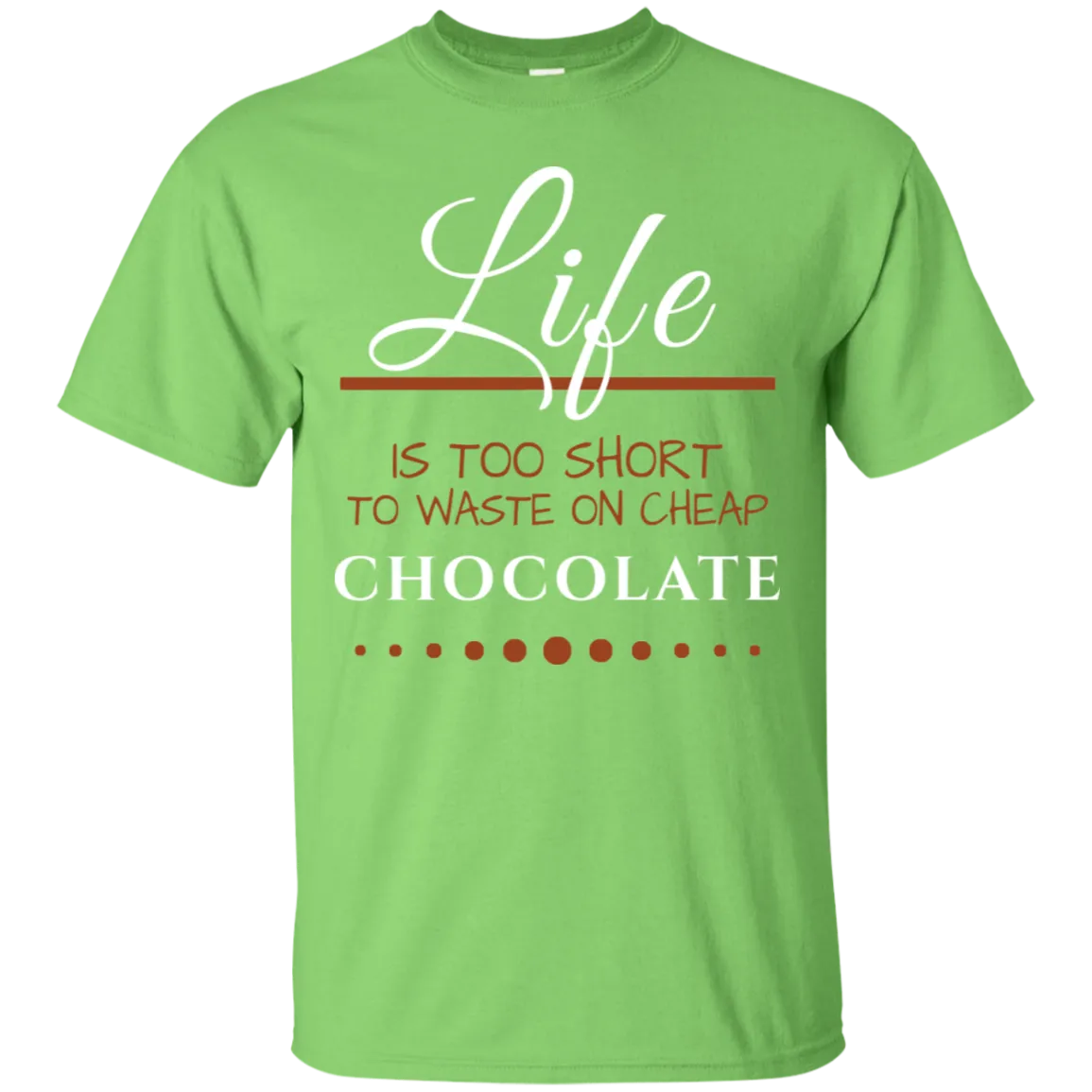 Life is too Short - Chocolate Unisex T-Shirts