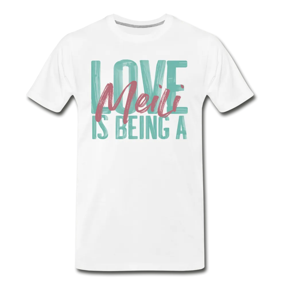 Love is being a Meili Men's Premium T-Shirt