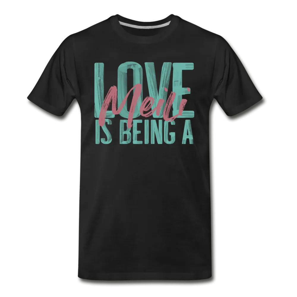 Love is being a Meili Men's Premium T-Shirt