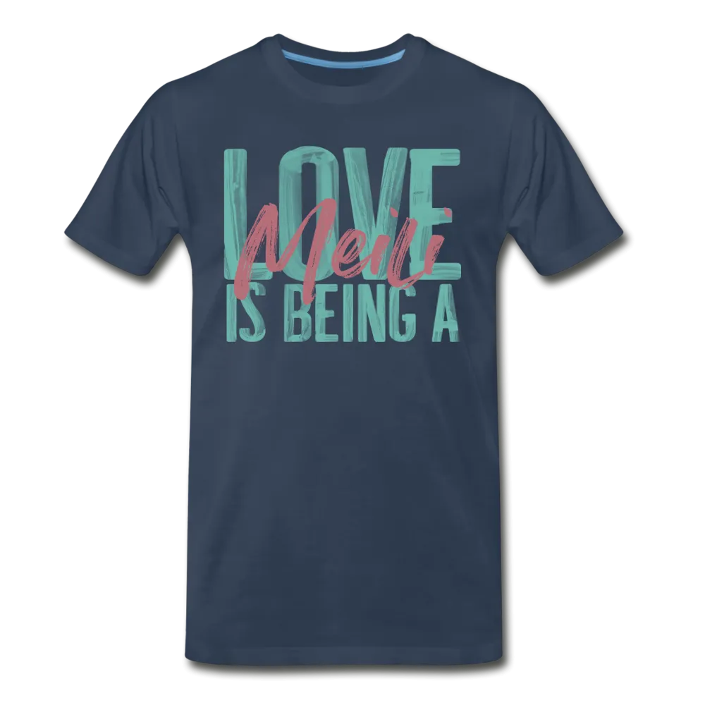 Love is being a Meili Men's Premium T-Shirt