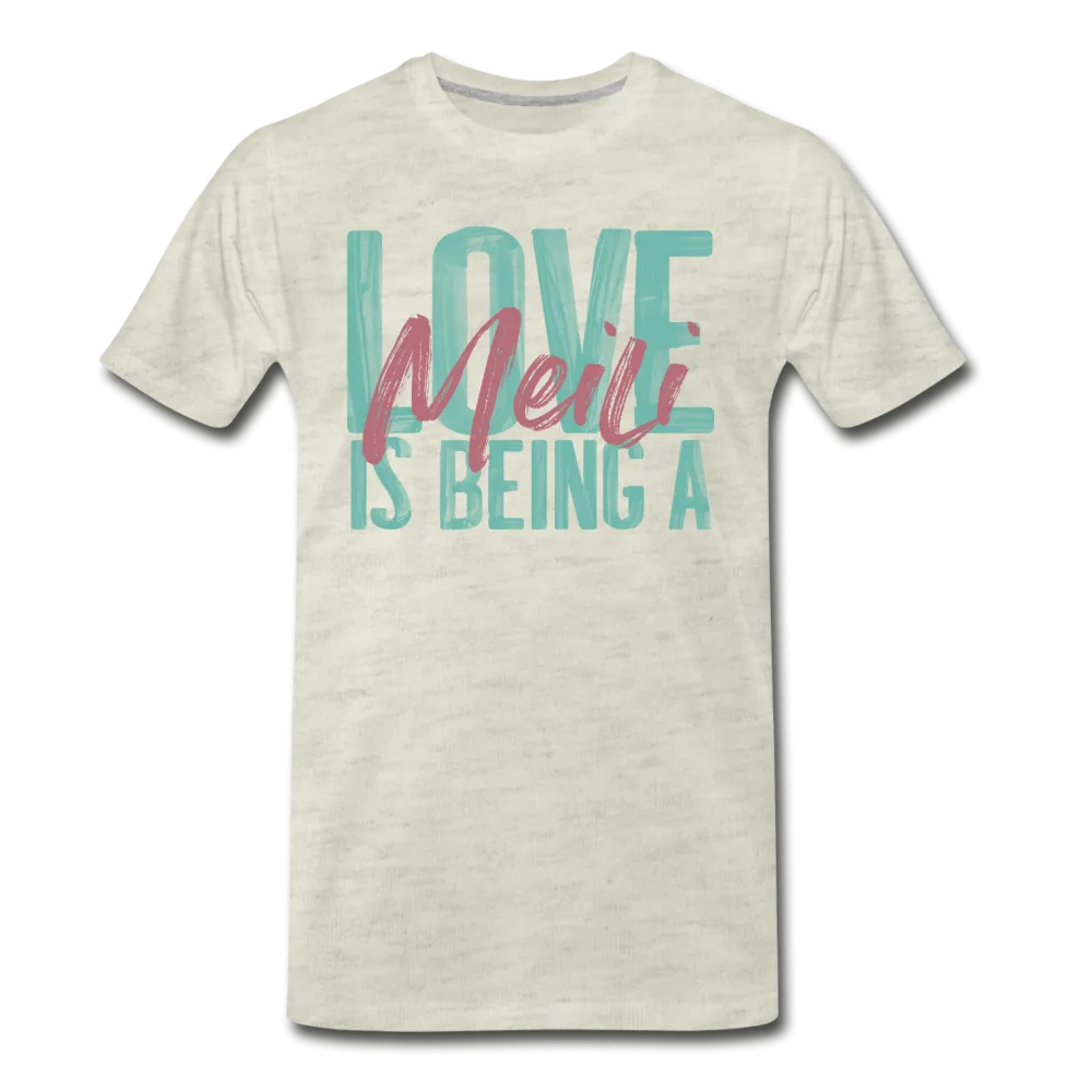 Love is being a Meili Men's Premium T-Shirt