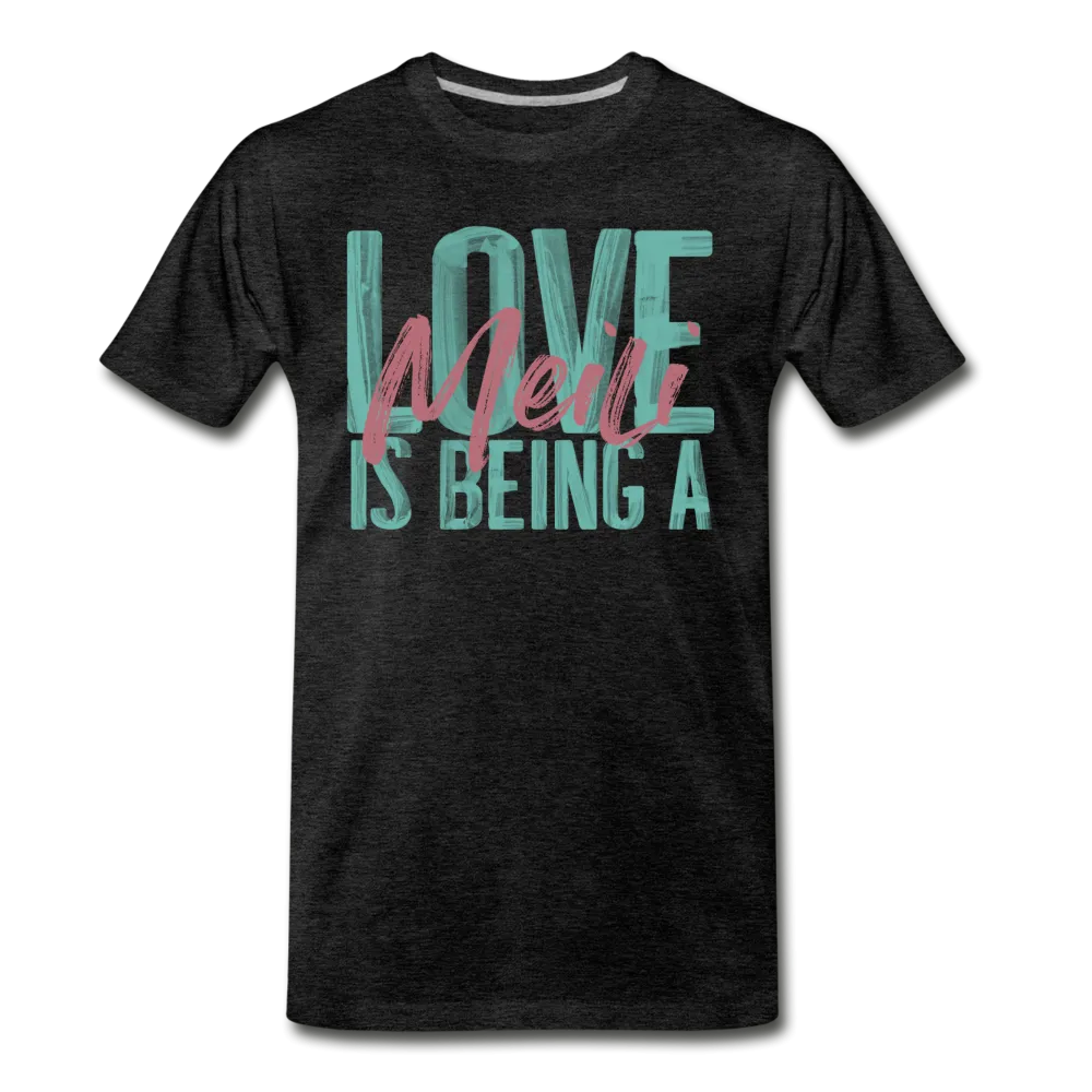 Love is being a Meili Men's Premium T-Shirt