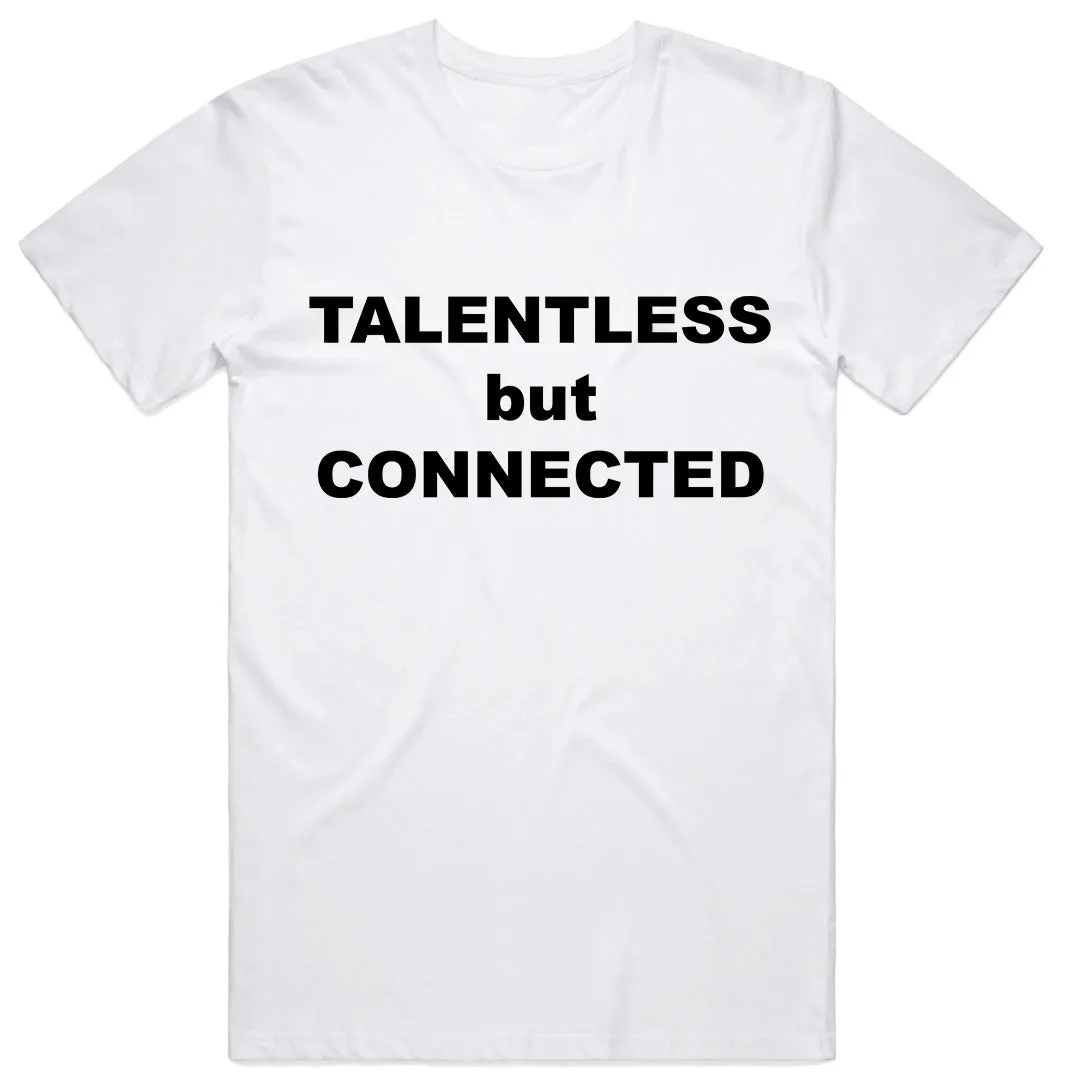 Talentless but Connected T-Shirt