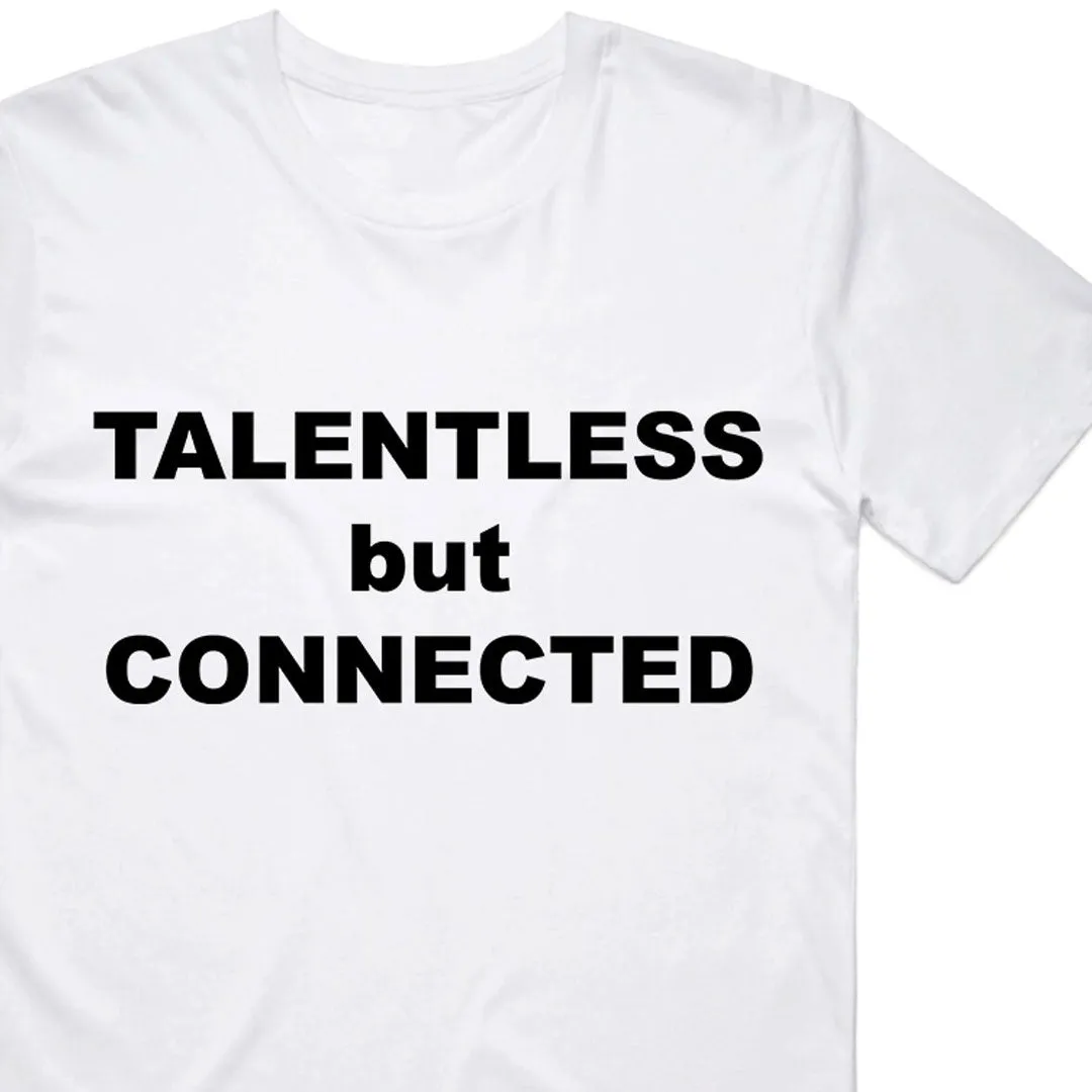 Talentless but Connected T-Shirt