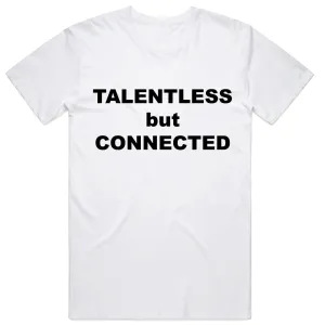 Talentless but Connected T-Shirt
