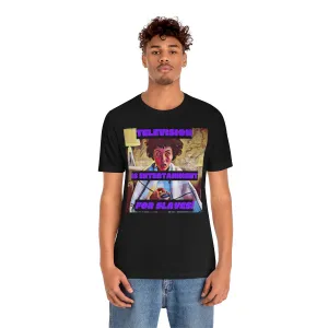 Television is Entertainment for Slaves! Short Sleeve Tee