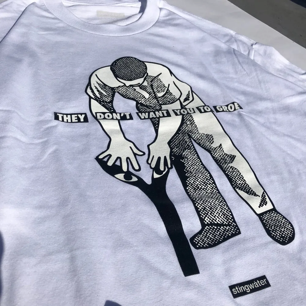 They Don’t Want You To Groe T Shirt White