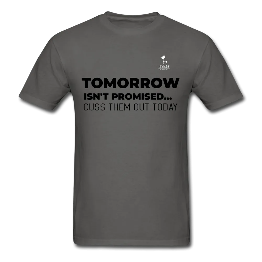 Tomorrow Isn't Promised -T-Shirt